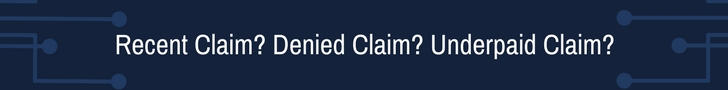 Recent Claim? Declined Claim? Underpaid Claim?
